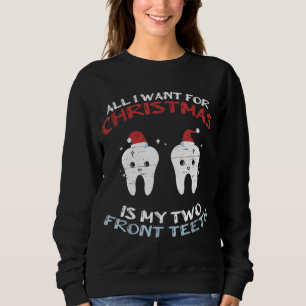 Sweatshirt Tout Ce Que Je Veux Pour Noël Est Mes Deux Dents A