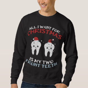 Sweatshirt Tout Ce Que Je Veux Pour Noël Est Mes Deux Dents A