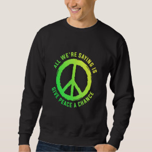 Sweatshirt Tout Ce Que Nous Disons, C'Est Donner À La Paix Un