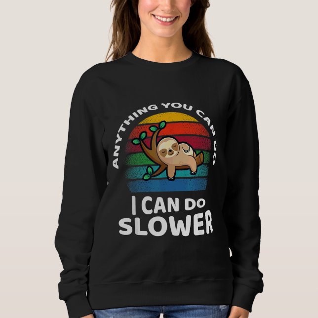 Sweatshirt Tout Ce Que Vous Pouvez Faire Je Peux Ralentir L'A (Devant)