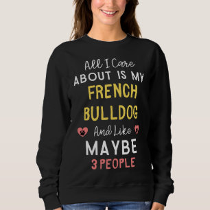 Sweatshirt Tout Ce Qui M'Intéresse, C'Est Mon Bulldog Françai