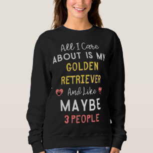 Sweatshirt Tout Ce Qui M'Intéresse, C'Est Mon Golden Retrieve