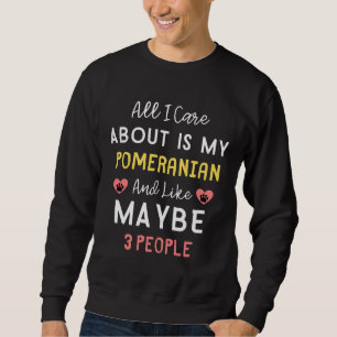 Sweatshirt Tout Ce Qui M'Intéresse, C'Est Mon Poméranien Et P