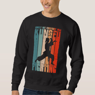 Sweatshirt Tout Le Monde N'Était Certainement Pas Kung Fu Lut