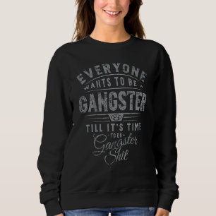 Sweatshirt Tout le monde veut être Gangster jusqu'à ce qu'il