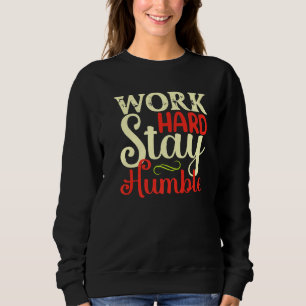 Sweatshirt Travaillez dur Restez humble