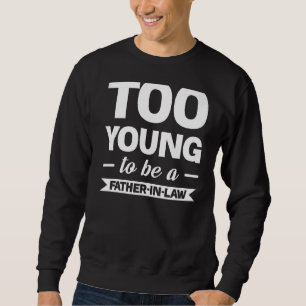 Sweatshirt Trop Jeune Pour Être Père Dans La Famille De Droit