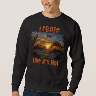 Sweatshirt Tropic Like It's Hot Retro Tropical Beach Summer