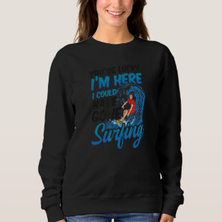 Sweatshirt Tu as de la chance que je sois ici Surfer