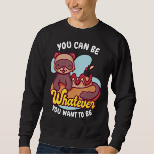 Sweatshirt Tu Es Ce Que Tu Veux Être Weasel Ferret