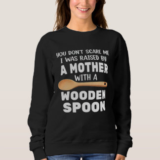 SWEATSHIRT TU NE ME FAIS PAS PEUR J'AI ÉTÉ ÉLEVÉ PAR UNE MÈRE