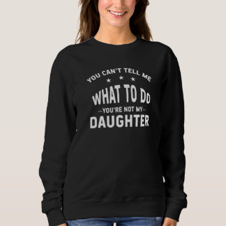Sweatshirt Tu ne peux pas me dire quoi faire, tu n'es pas ma 