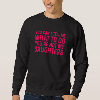 Sweatshirt Tu ne peux pas me dire quoi faire Tu n'es pas ma f