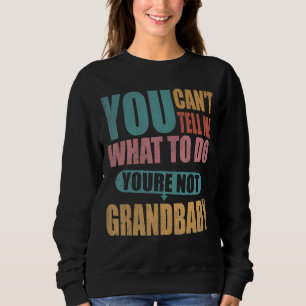 Sweatshirt Tu ne peux pas me dire quoi faire Tu n'es pas ma g