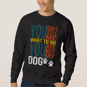 Sweatshirt Tu ne peux pas me dire quoi faire Tu n'es pas ma m