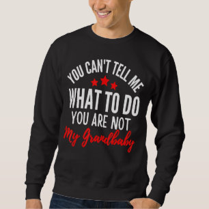Sweatshirt Tu ne peux pas me dire quoi faire Tu n'es pas mon 