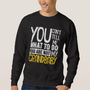 Sweatshirt Tu ne peux pas me dire quoi faire Tu n'es pas mon 