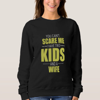 Sweatshirt Tu Ne Peux Pas Me Faire Peur J'Ai 2 Enfants Et Une