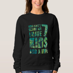 Sweatshirt Tu Ne Peux Pas Me Faire Peur J'Ai 7 Enfants Et Une