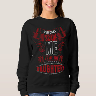 Sweatshirt Tu Ne Peux Pas Me Faire Peur J'Ai Deux Filles Papa