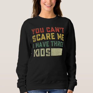 Sweatshirt Tu ne peux pas m'effrayer, j'ai trois enfants pour