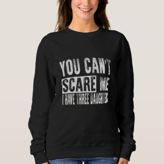 Sweatshirt Tu ne peux pas m'effrayer, j'ai trois filles
