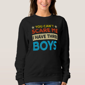 Sweatshirt Tu ne peux pas m'effrayer j'ai trois garçons maman