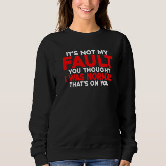 Sweatshirt Tu pensais que j'étais normal C'est de ta faute