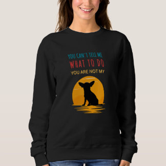 Sweatshirt Tu peux me dire quoi faire, tu n'es pas mon Chihua