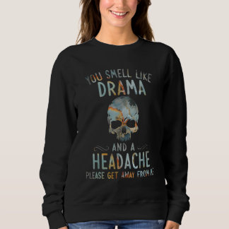 Sweatshirt tu sens le drame et un mal de tête, s'il te plaît 