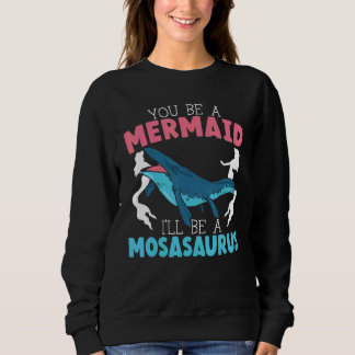 Sweatshirt Tu seras une sirène, je serai un paléontologue de 