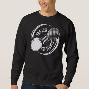 Sweatshirt Tu Viens D'Avoir Servi Game Sport Ping Pong