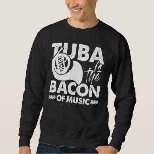 Sweatshirt Tuba Player Musicien Tuba Est Le Bacon De La Musiq