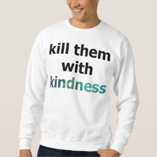 Sweatshirt tuez-les avec le sweathshirt de gentillesse