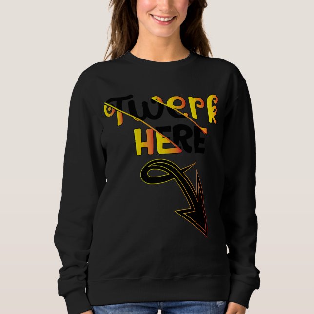 Sweatshirt Twerk Here Dance (Devant)