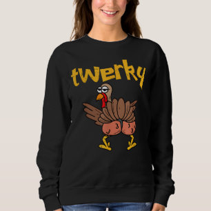 Sweatshirt Twerky Turkey Butt Funny Thanksgiving Twerk Dance