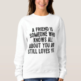 Sweatshirt Un ami est quelqu'un qui sait tout de vous et to