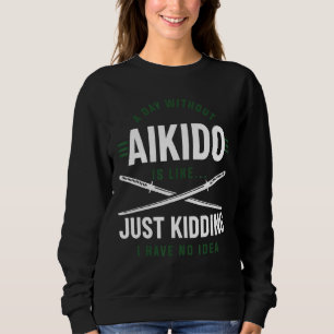 Sweatshirt Un Jour Sans Aikido, C'Est Comme Si J'Avais N