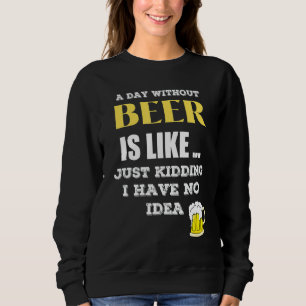 Sweatshirt Un Jour Sans Bière, C'Est Comme Ravi, Je N'Ai Pas