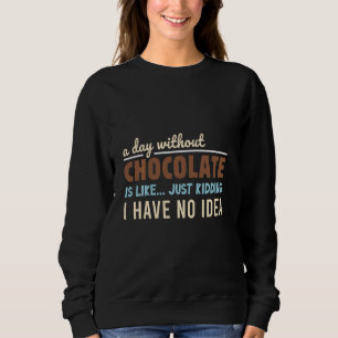 Sweatshirt Un Jour Sans Chocolat, C'Est Comme Si J'Avais Mal
