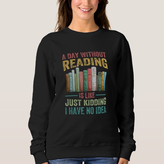Sweatshirt Un Jour Sans Lecture, C'Est Comme Si J'Avais Rien  (Devant)