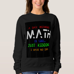 Sweatshirt Un Jour Sans Maths, C'Est Comme Un Jour De Raisonn