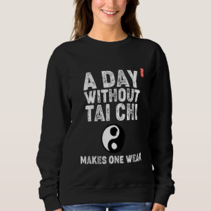 Sweatshirt Un jour sans Tai Chi rend faible. Débutants en Tai