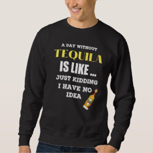 Sweatshirt Un Jour Sans Tequila, C'Est Comme Si J'Avais
