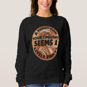 Sweatshirt Un Penny Pour Vos Pensées Me Semble Un Peu Coûteux