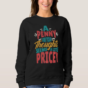 Sweatshirt Un Penny Pour Vos Pensées Semble Un Peu Coûteux S