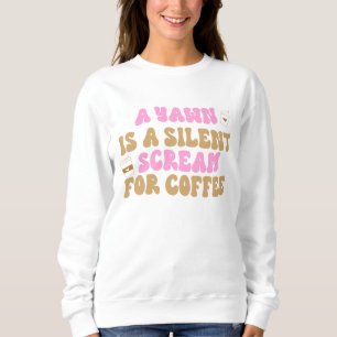 Sweatshirt Un Yawn Est Un Cri Silencieux Pour Café Funny Rose
