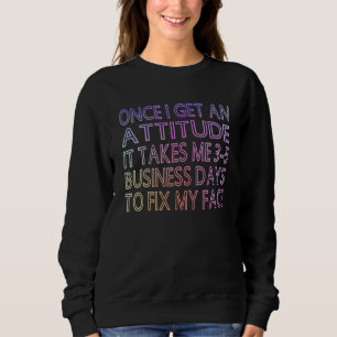 Sweatshirt Une fois que j'ai une attitude, cela me prend 3 à