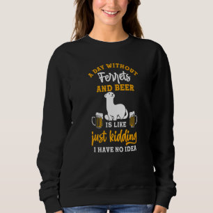 Sweatshirt Une Journée Sans Bière Et Ferrets