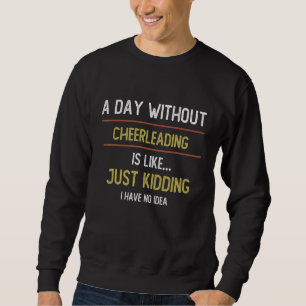Sweatshirt Une journée sans cheerleading est comme cheerlead